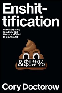 Enshittification: Why Everything Suddenly Got Worse and What to Do About It (MCD 2025)