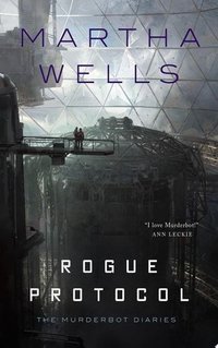 Rogue Protocol The Murderbot Diaries