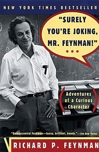 Surely You're Joking, Mr. Feynman!: Adventures of a Curious Character (W. W. Norton & Company 1997)