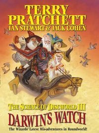 The Science of Discworld III: Darwin's Watch (Ebury Press 2005)